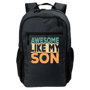 Awesome Like My Son Funny Fathers Day Mom Dad Funny Gift Daily Commute Backpack