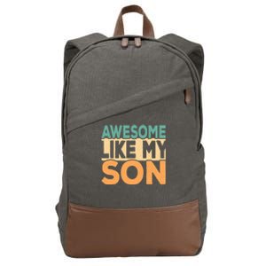 Awesome Like My Son Funny Fathers Day Mom Dad Funny Gift Cotton Canvas Backpack