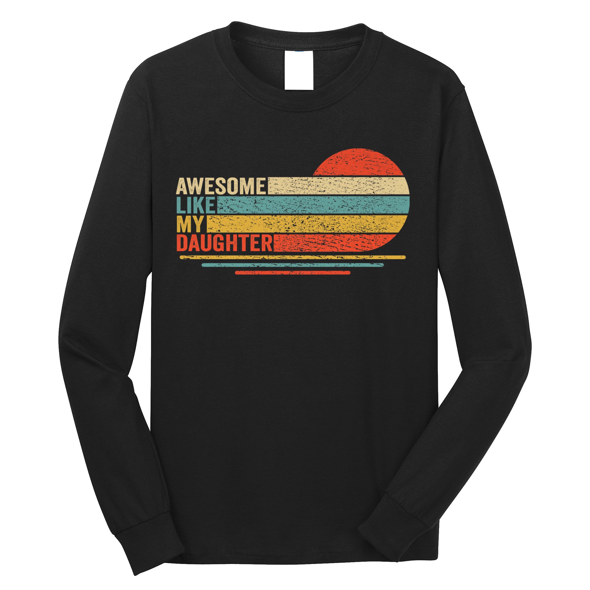 Awesome Like My Daughter Retro Funny Dad Fathers Day Long Sleeve Shirt
