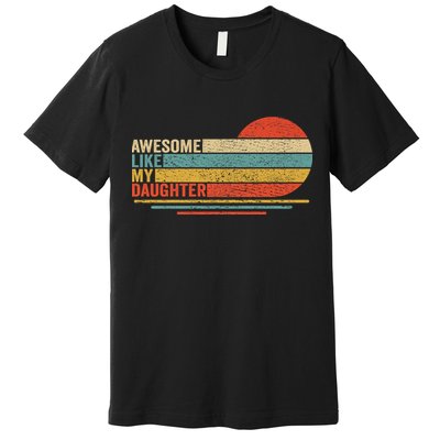 Awesome Like My Daughter Retro Funny Dad Fathers Day Premium T-Shirt