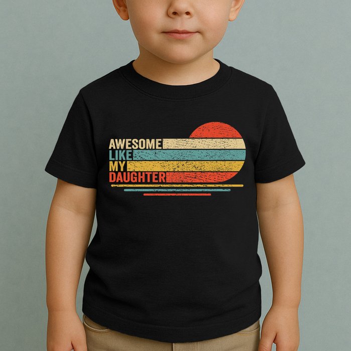 Awesome Like My Daughter Retro Funny Dad Fathers Day Toddler T-Shirt