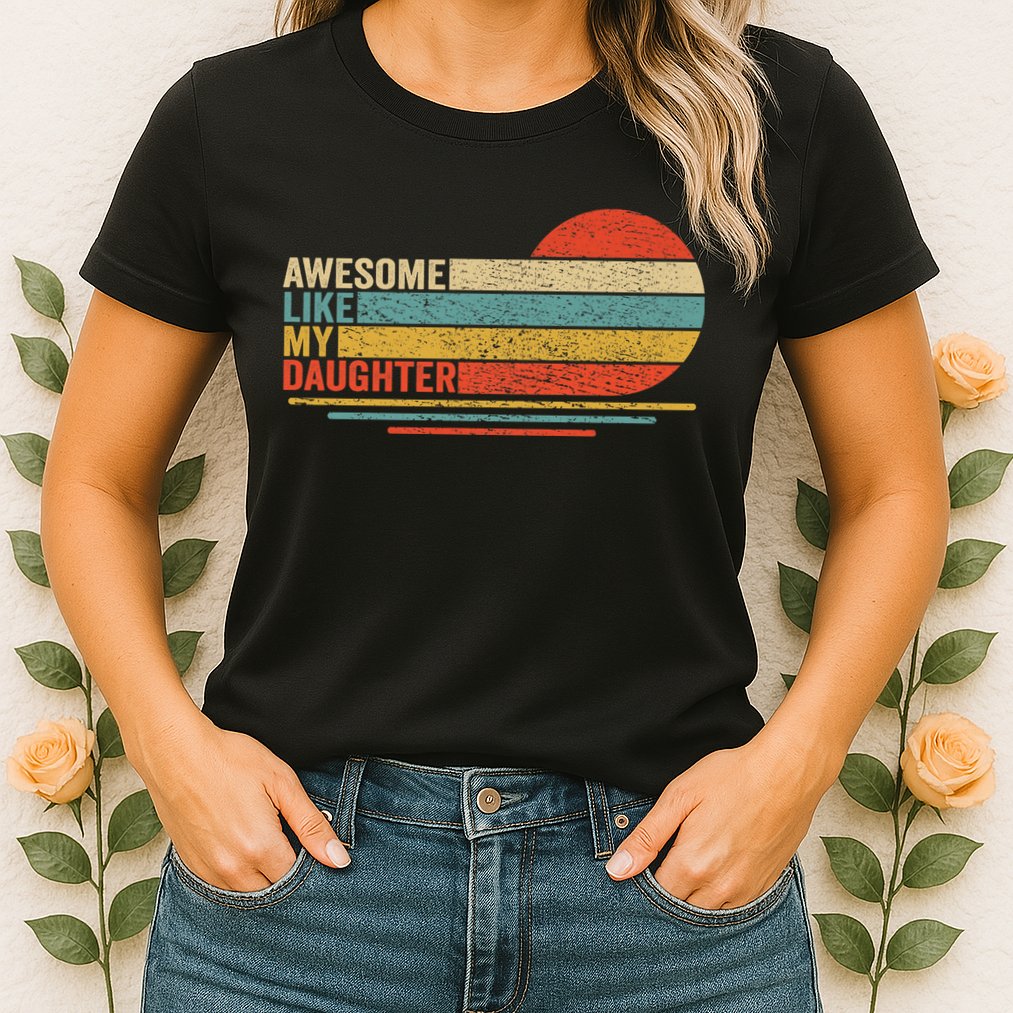 Awesome Like My Daughter Retro Funny Dad Fathers Day Womens T-Shirt