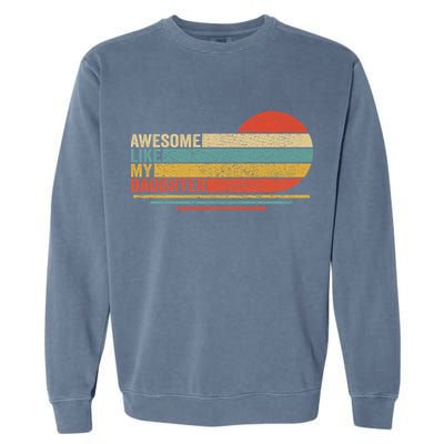 Awesome Like My Daughter Retro Funny Dad Fathers Day Garment-Dyed Sweatshirt
