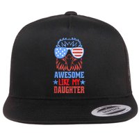 Awesome Like My Daughter Funny Fathers Day & 4th Of July Flat Bill Trucker Hat