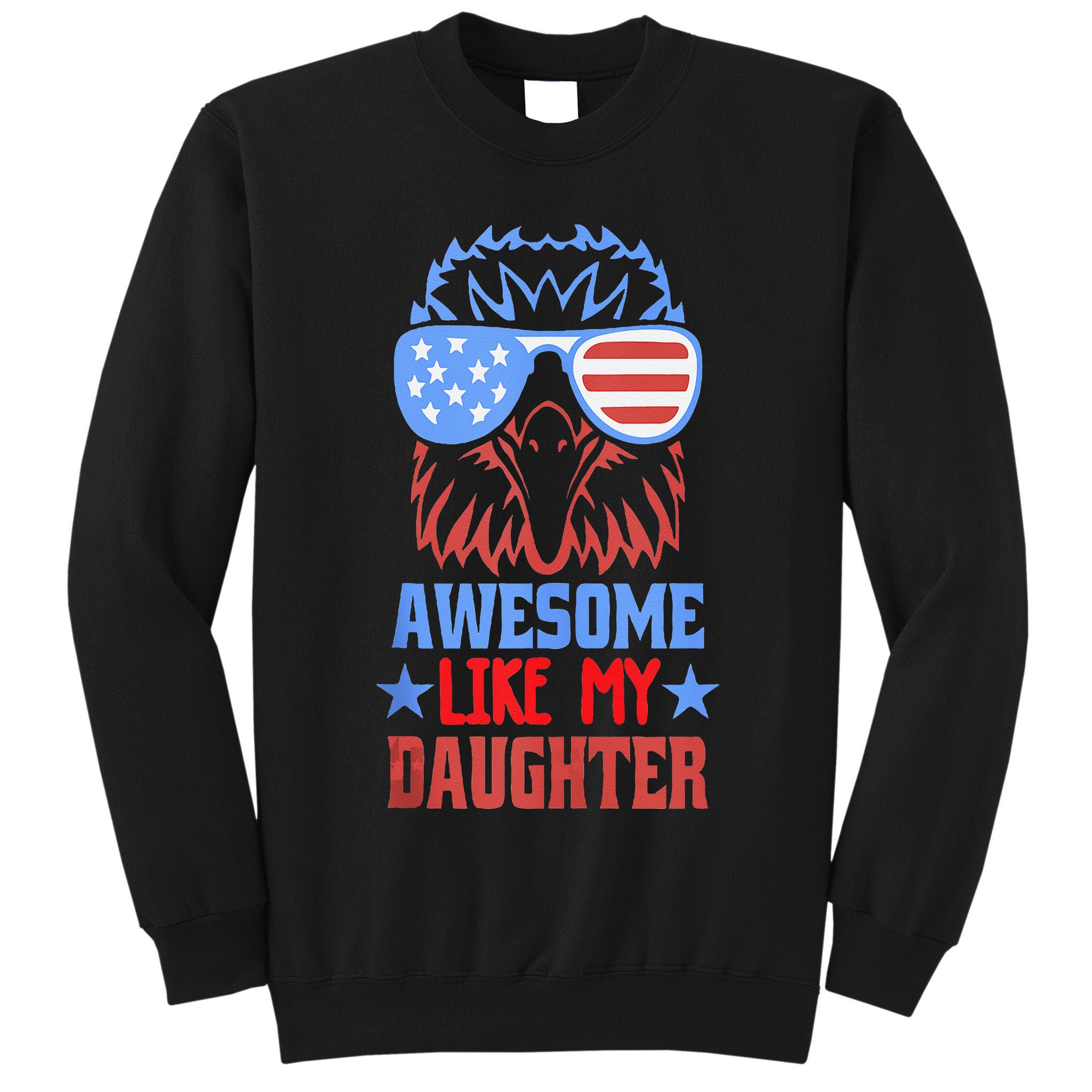 Awesome Like My Daughter Funny Fathers Day & 4th Of July Tall Sweatshirt