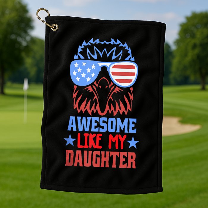 Awesome Like My Daughter Funny Fathers Day & 4th Of July Golf Towel