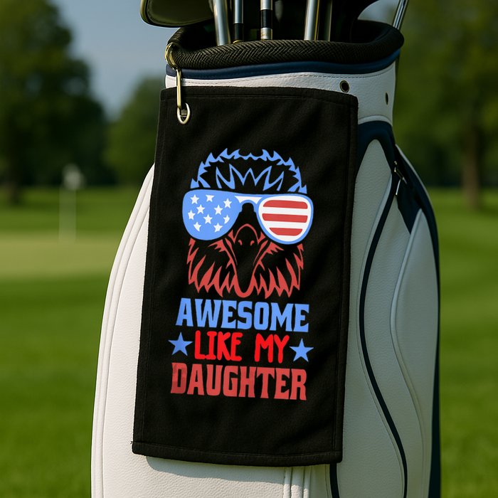 Awesome Like My Daughter Funny Fathers Day & 4th Of July Golf Towel
