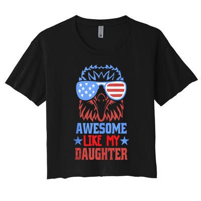 Awesome Like My Daughter Funny Fathers Day & 4th Of July Women's Crop Top Tee
