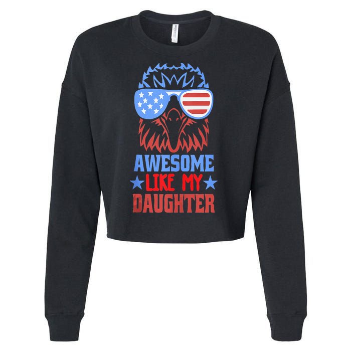 Awesome Like My Daughter Funny Fathers Day & 4th Of July Cropped Pullover Crew