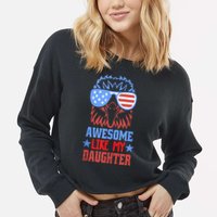 Awesome Like My Daughter Funny Fathers Day & 4th Of July Cropped Pullover Crew