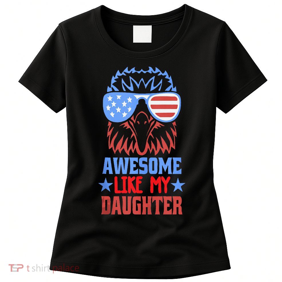 Awesome Like My Daughter Funny Fathers Day & 4th Of July Womens T-Shirt