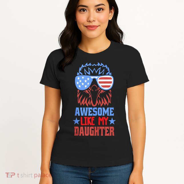 Awesome Like My Daughter Funny Fathers Day & 4th Of July Womens T-Shirt