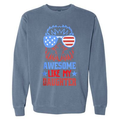 Awesome Like My Daughter Funny Fathers Day & 4th Of July Garment-Dyed Sweatshirt