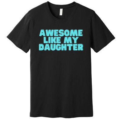 Awesome Like My Daughter Retro Men Dad Funny Fathers Premium T-Shirt