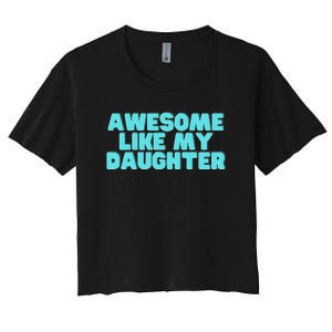 Awesome Like My Daughter Retro Men Dad Funny Fathers Women's Crop Top Tee