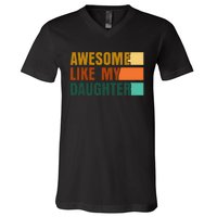 Awesome Like My Daughter Funny Fathers Day Dad V-Neck T-Shirt