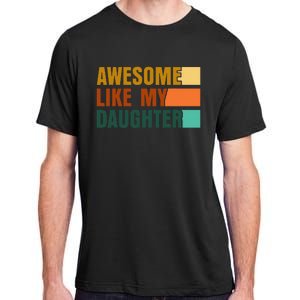 Awesome Like My Daughter Funny Fathers Day Dad Adult ChromaSoft Performance T-Shirt