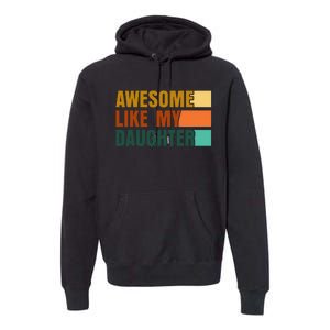 Awesome Like My Daughter Funny Fathers Day Dad Premium Hoodie