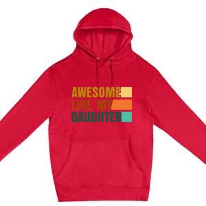 Awesome Like My Daughter Funny Fathers Day Dad Premium Pullover Hoodie