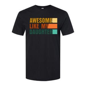 Awesome Like My Daughter Funny Fathers Day Dad Softstyle CVC T-Shirt