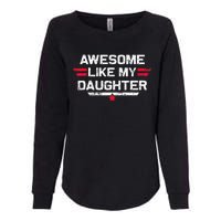 Awesome Like My Daughter Gifts Funny Fathers Day Dad Womens California Wash Sweatshirt