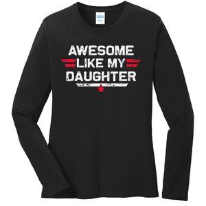 Awesome Like My Daughter Gifts Funny Fathers Day Dad Ladies Long Sleeve Shirt