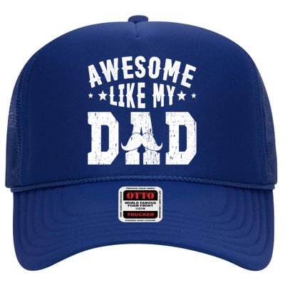 Awesome Like My Dad Sayings Funny Ideas For Fathers Day Gift High Crown Mesh Back Trucker Hat