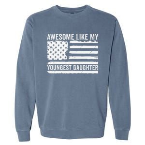 Awesome Like My Youngest Daughter MotherS Day FatherS Day Garment-Dyed Sweatshirt