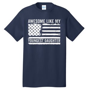 Awesome Like My Youngest Daughter MotherS Day FatherS Day Tall T-Shirt