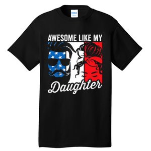 Awesome Like My Daughter FatherS Day For Dad From Daughter Tall T-Shirt