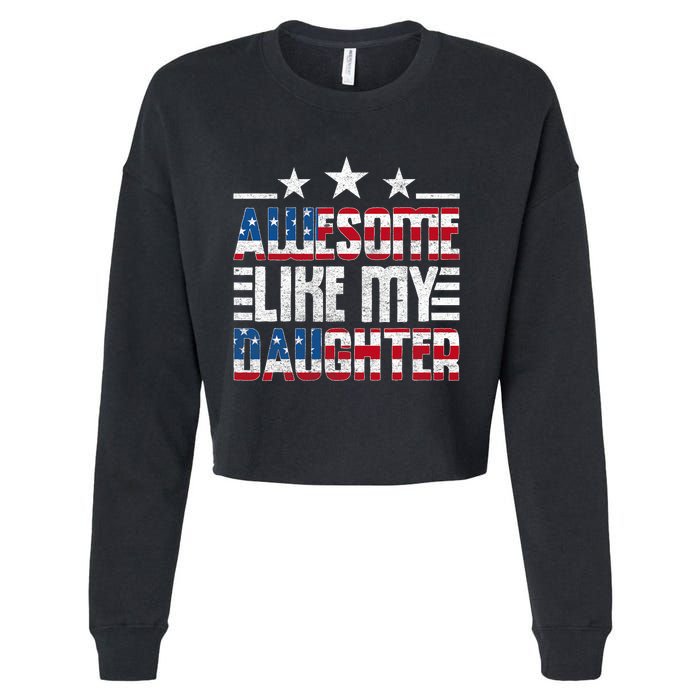 Awesome Like My Daughter FatherS Day From Daughter Usa Flag Cropped Pullover Crew