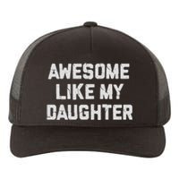 Awesome Like My Daughter FatherS Day Funny Dad And Daughter Yupoong Adult 5-Panel Trucker Hat