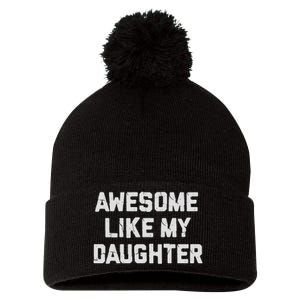 Awesome Like My Daughter FatherS Day Funny Dad And Daughter Pom Pom 12in Knit Beanie