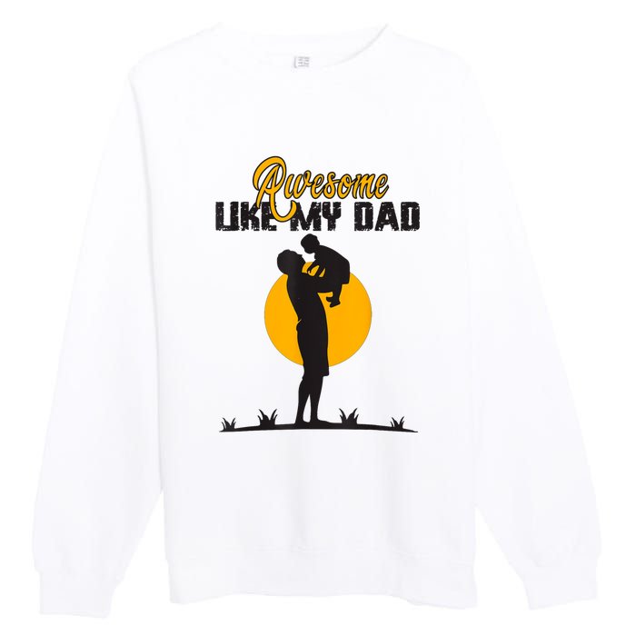 Awesome Like My Dad Dada Daddy Bruh Graphic Funny Father Day Premium Crewneck Sweatshirt