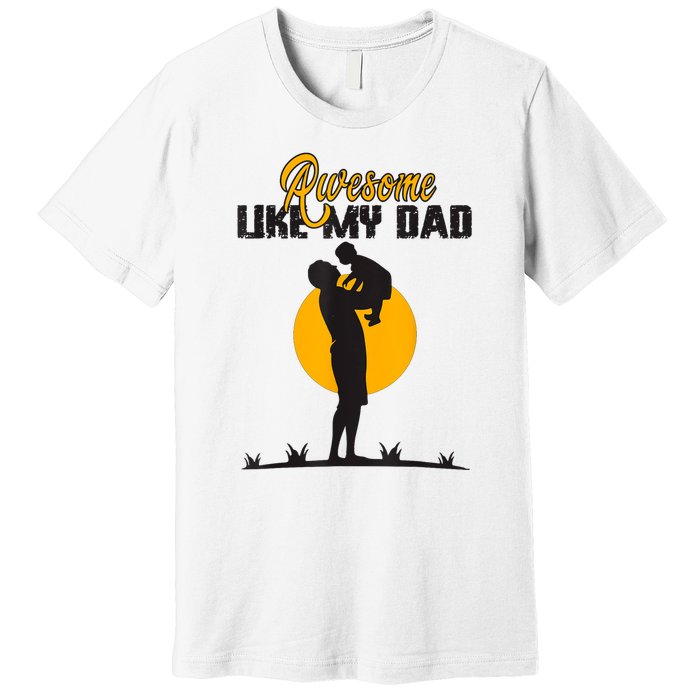 Awesome Like My Dad Dada Daddy Bruh Graphic Funny Father Day Premium T-Shirt