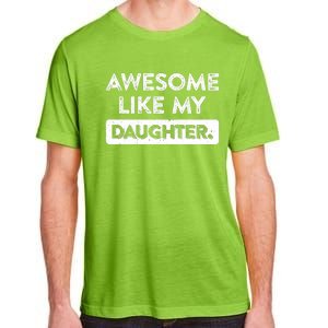 Awesome Like My Daughter FatherS Day Funny Dad Birthday Adult ChromaSoft Performance T-Shirt