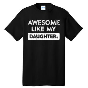 Awesome Like My Daughter FatherS Day Funny Dad Birthday Tall T-Shirt