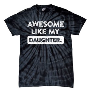 Awesome Like My Daughter FatherS Day Funny Dad Birthday Tie-Dye T-Shirt