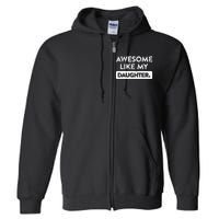 Awesome Like My Daughter FatherS Day Funny Dad Birthday Full Zip Hoodie