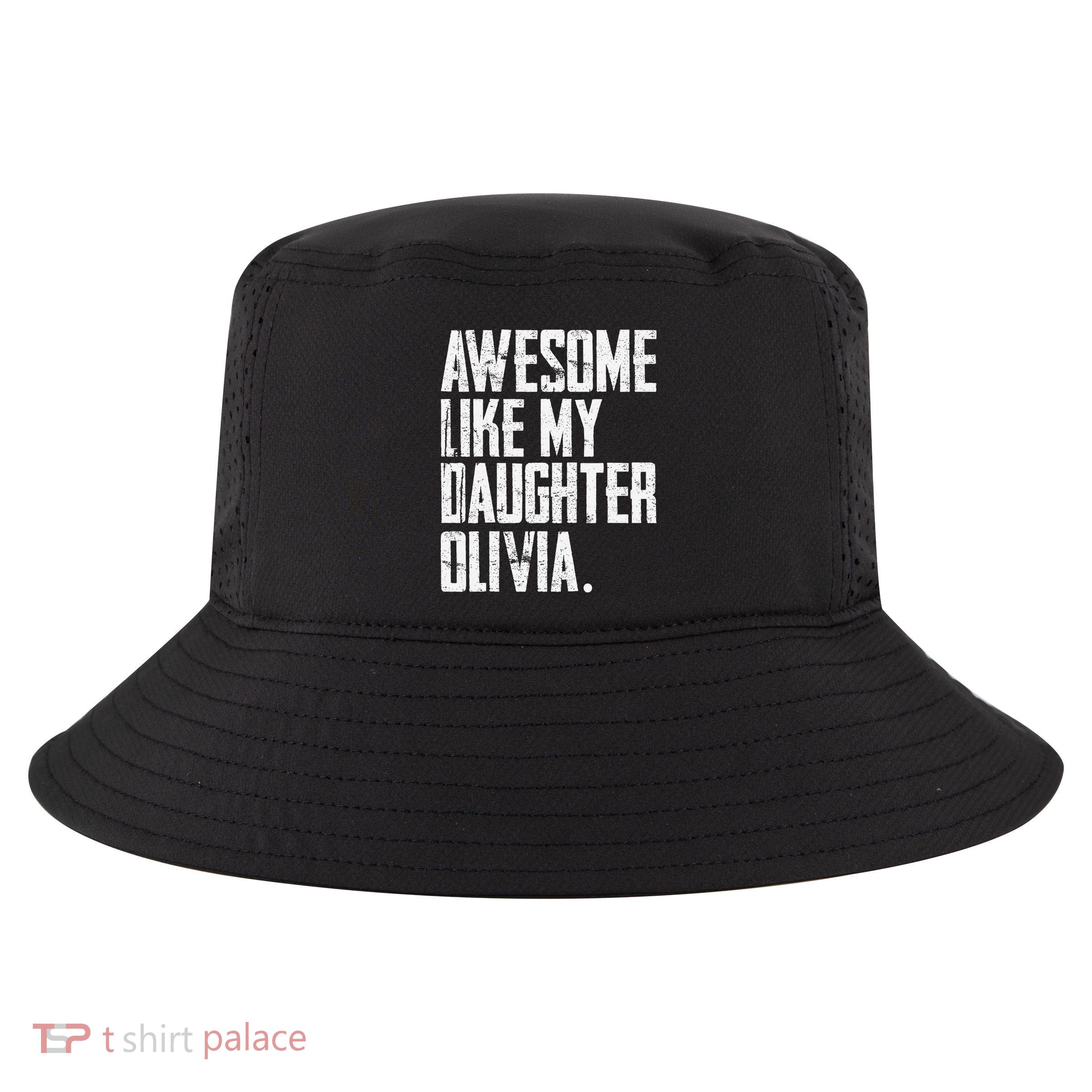 Awesome Like My Daughter Olivia Name Funny Dad FatherS Day Cool Comfort Performance Bucket Hat