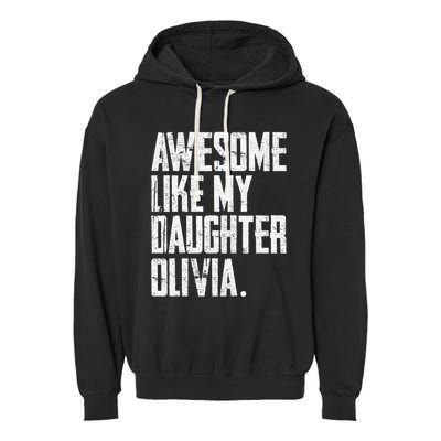 Awesome Like My Daughter Olivia Name Funny Dad FatherS Day Garment-Dyed Fleece Hoodie
