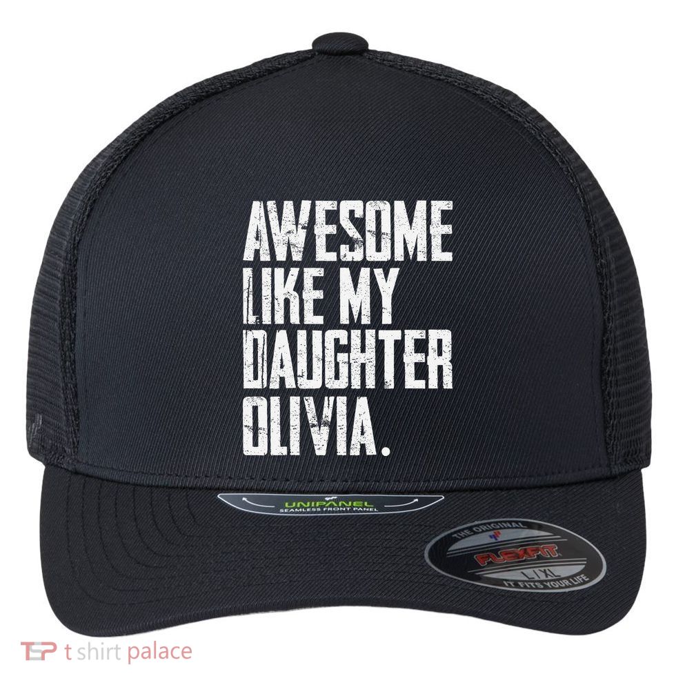 Awesome Like My Daughter Olivia Name Funny Dad FatherS Day Flexfit Unipanel Trucker Cap