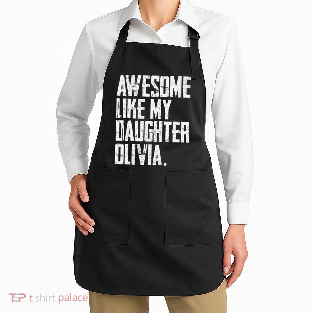 Awesome Like My Daughter Olivia Name Funny Dad FatherS Day Apron