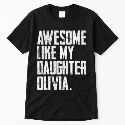Awesome Like My Daughter Olivia Name Funny Dad FatherS Day Tall T-Shirt