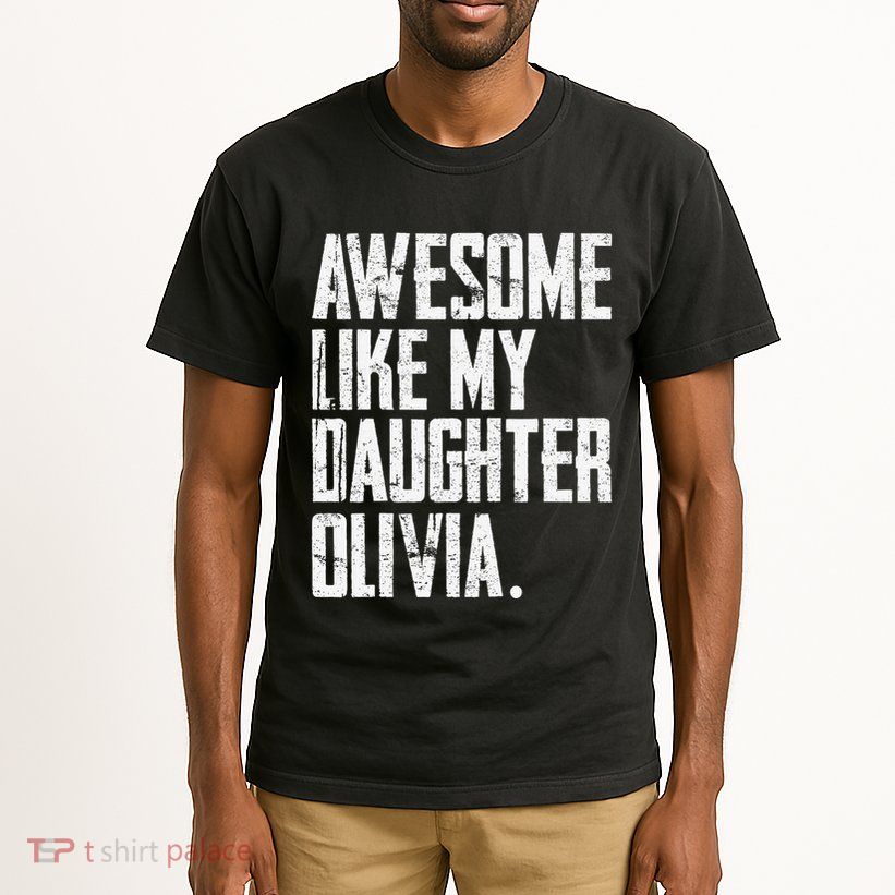 Awesome Like My Daughter Olivia Name Funny Dad FatherS Day Tall T-Shirt