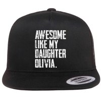 Awesome Like My Daughter Olivia Name Funny Dad FatherS Day Flat Bill Trucker Hat