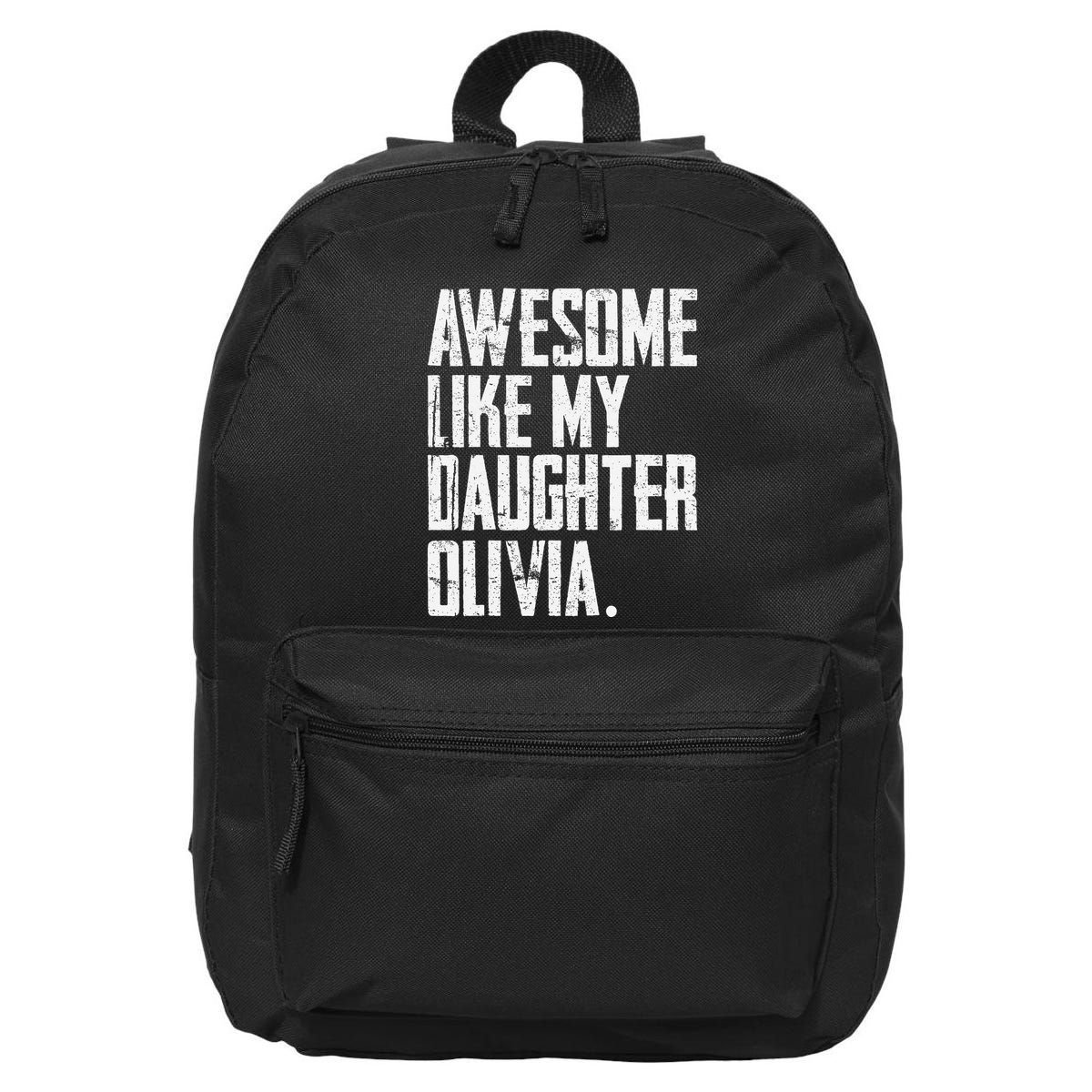 Awesome Like My Daughter Olivia Name Funny Dad FatherS Day 16 in Basic Backpack