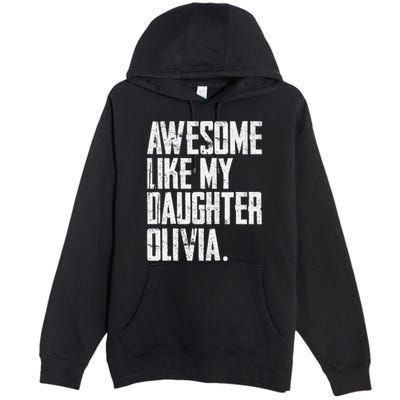 Awesome Like My Daughter Olivia Name Funny Dad FatherS Day Premium Pullover Hoodie