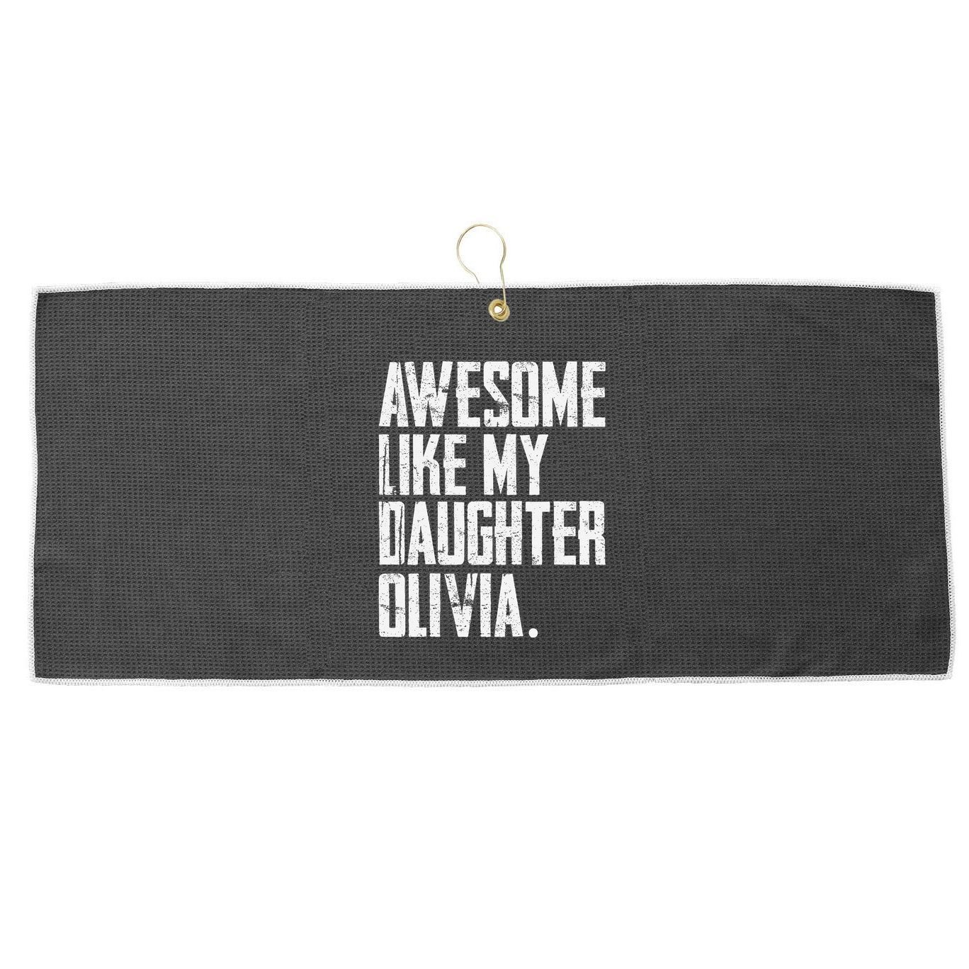 Awesome Like My Daughter Olivia Name Funny Dad FatherS Day Large Microfiber Waffle Golf Towel