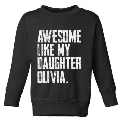 Awesome Like My Daughter Olivia Name Funny Dad FatherS Day Toddler Sweatshirt